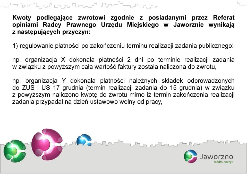 organizacja X dokonała płatności 2 dni po terminie realizacji zadania w związku z powyższym cała wartość faktury została naliczona do zwrotu, np.