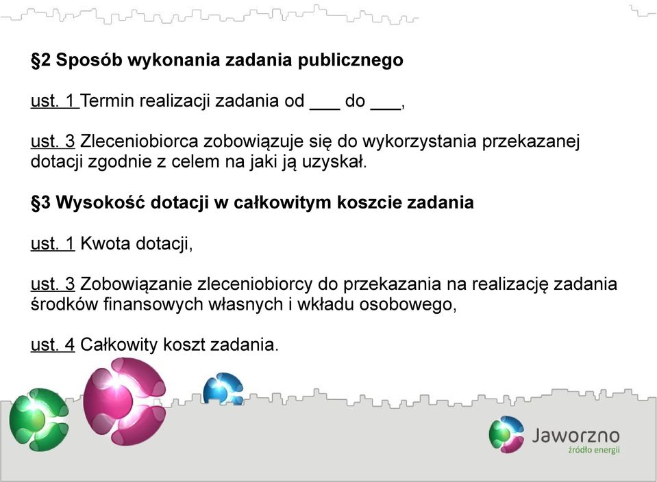 uzyskał. 3 Wysokość dotacji w całkowitym koszcie zadania ust. 1 Kwota dotacji, ust.