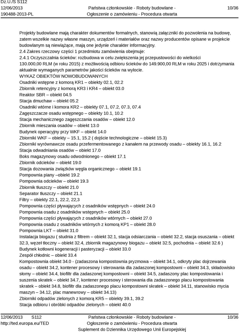 000,00 RLM (w roku 2015) z możliwością odbioru ścieków do 149.900,00 RLM w roku 2025 i dotrzymania aktualnie wymaganych parametrów jakości ścieków na wylocie.