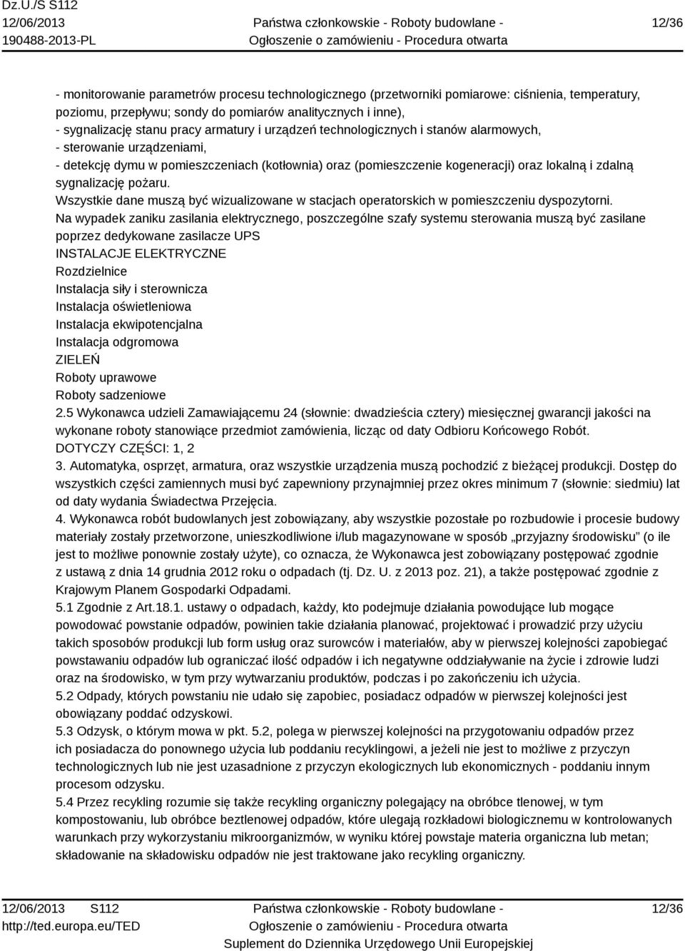 pożaru. Wszystkie dane muszą być wizualizowane w stacjach operatorskich w pomieszczeniu dyspozytorni.