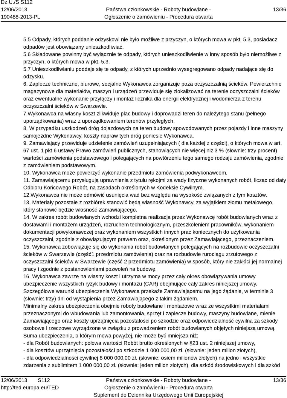 Zaplecze techniczne, biurowe, socjalne Wykonawca zorganizuje poza oczyszczalnią ścieków.