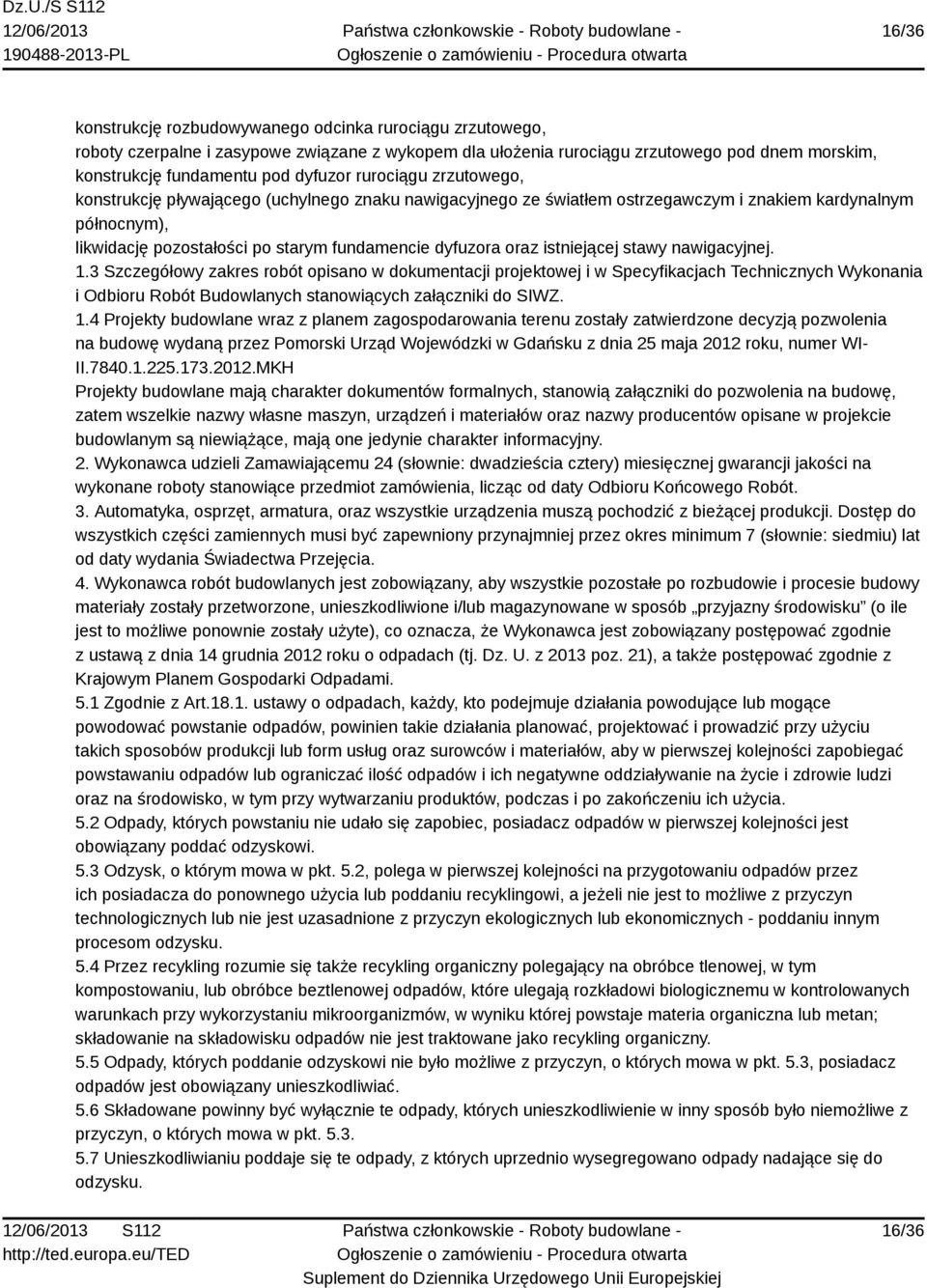 istniejącej stawy nawigacyjnej. 1.3 Szczegółowy zakres robót opisano w dokumentacji projektowej i w Specyfikacjach Technicznych Wykonania i Odbioru Robót Budowlanych stanowiących załączniki do SIWZ.
