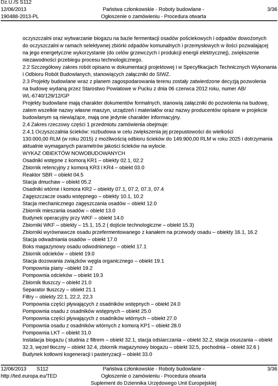 2 Szczegółowy zakres robót opisano w dokumentacji projektowej i w Specyfikacjach Technicznych Wykonania i Odbioru Robót Budowlanych, stanowiących załączniki do SIWZ. 2.