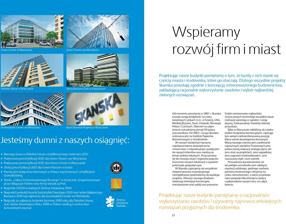 Dlatego wszystkie projekty Skanska powstają zgodnie z koncepcją zrównoważonego budownictwa, zakładającą racjonalne wykorzystanie zasobów i wybór najbardziej zielonych rozwiązań.