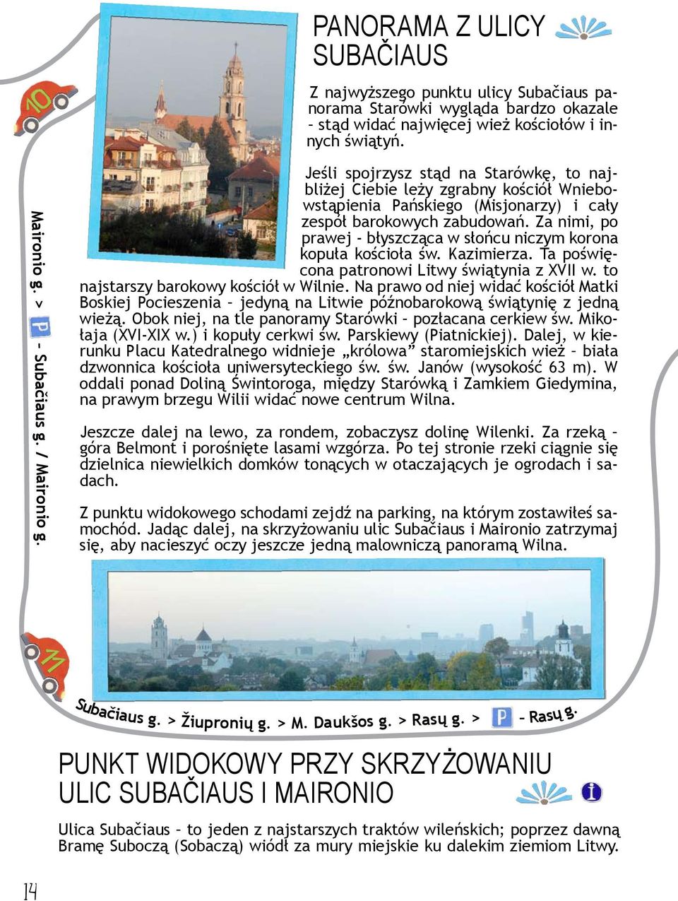 Za nimi, po prawej - błyszcząca w słońcu niczym korona kopuła kościoła św. Kazimierza. Ta poświęcona patronowi Litwy świątynia z XVII w. to najstarszy barokowy kościół w Wilnie.