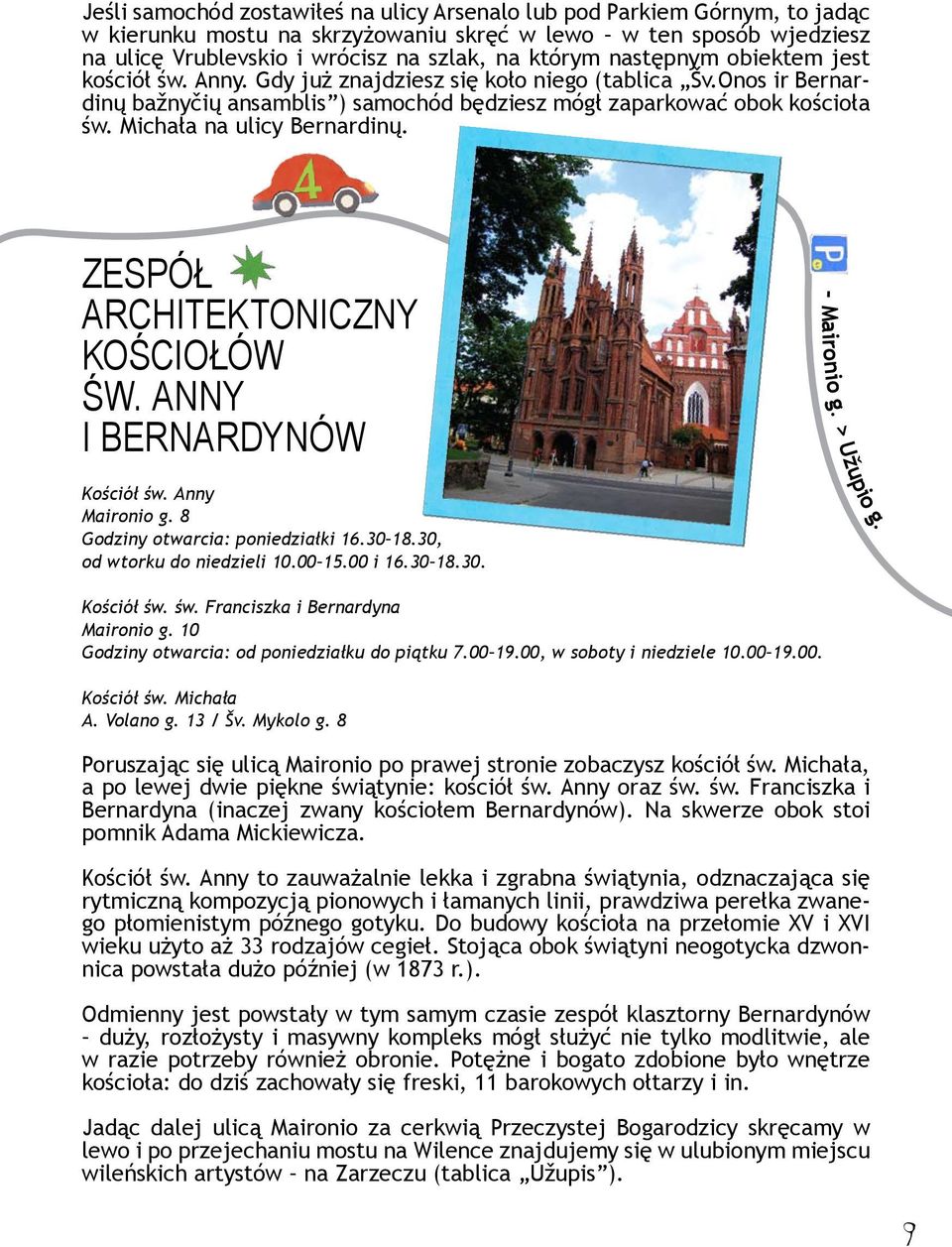 Michała na ulicy Bernardinų. Zespół Architektoniczny Kościołów Św. Anny I Bernardynów - Maironio g. > Užupio g. Kościół św. Anny Maironio g. 8 Godziny otwarcia: poniedziałki 16.30 18.
