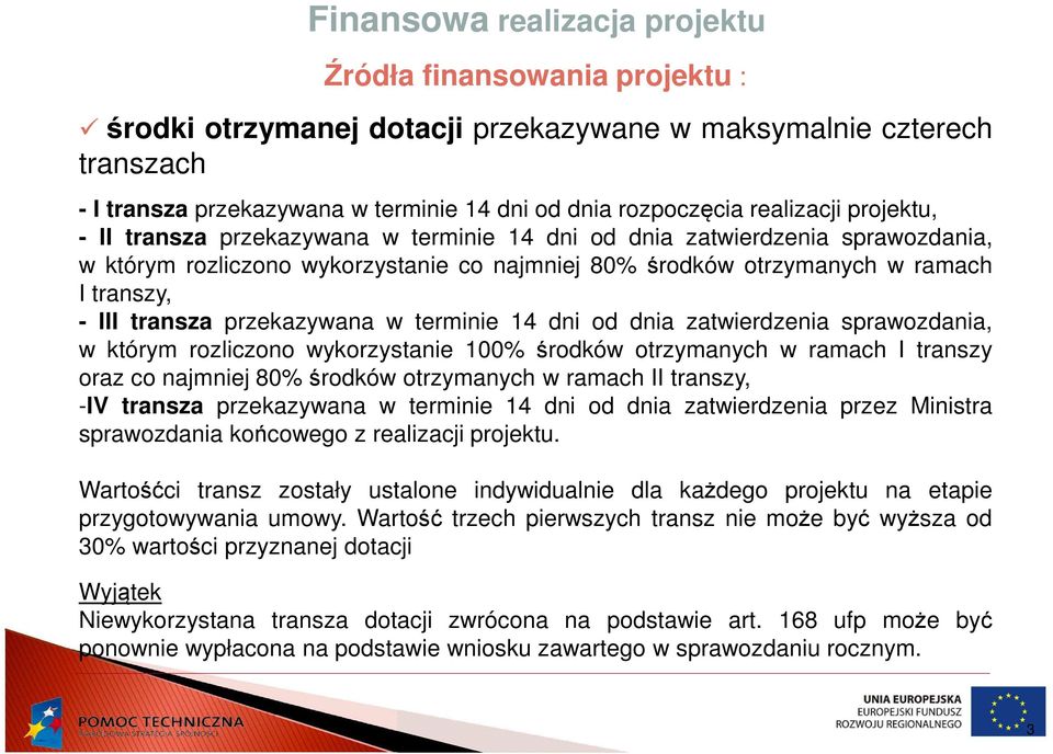 transza przekazywana w terminie 14 dni od dnia zatwierdzenia sprawozdania, w którym rozliczono wykorzystanie 100% środków otrzymanych w ramach I transzy oraz co najmniej 80% środków otrzymanych w