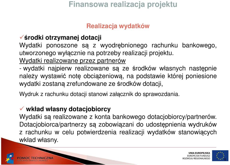 Wydatki realizowane przez partnerów - wydatki najpierw realizowane są ze środków własnych następnie należy wystawić notę obciążeniową, na podstawie której poniesione wydatki