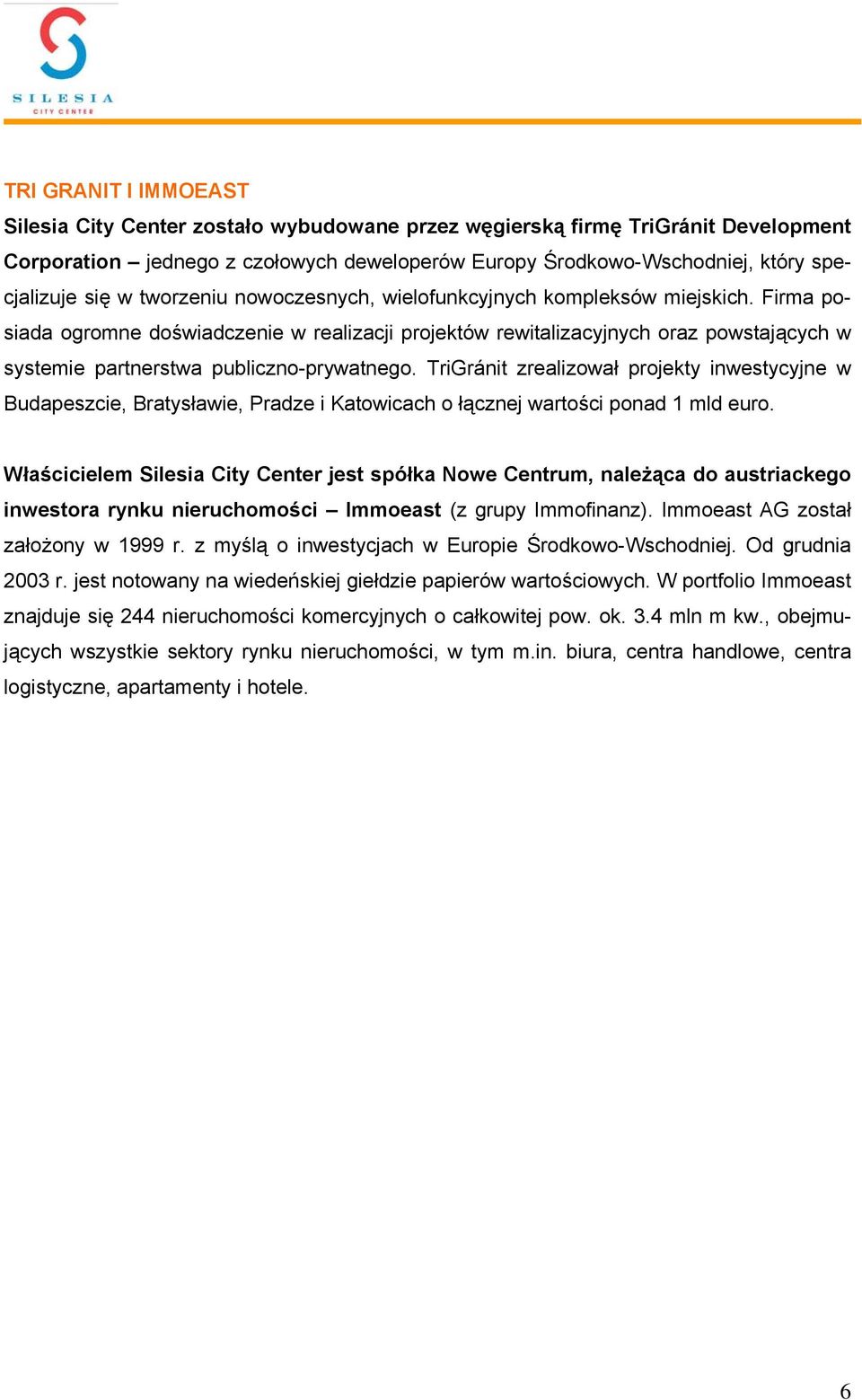Firma posiada ogromne doświadczenie w realizacji projektów rewitalizacyjnych oraz powstających w systemie partnerstwa publiczno-prywatnego.