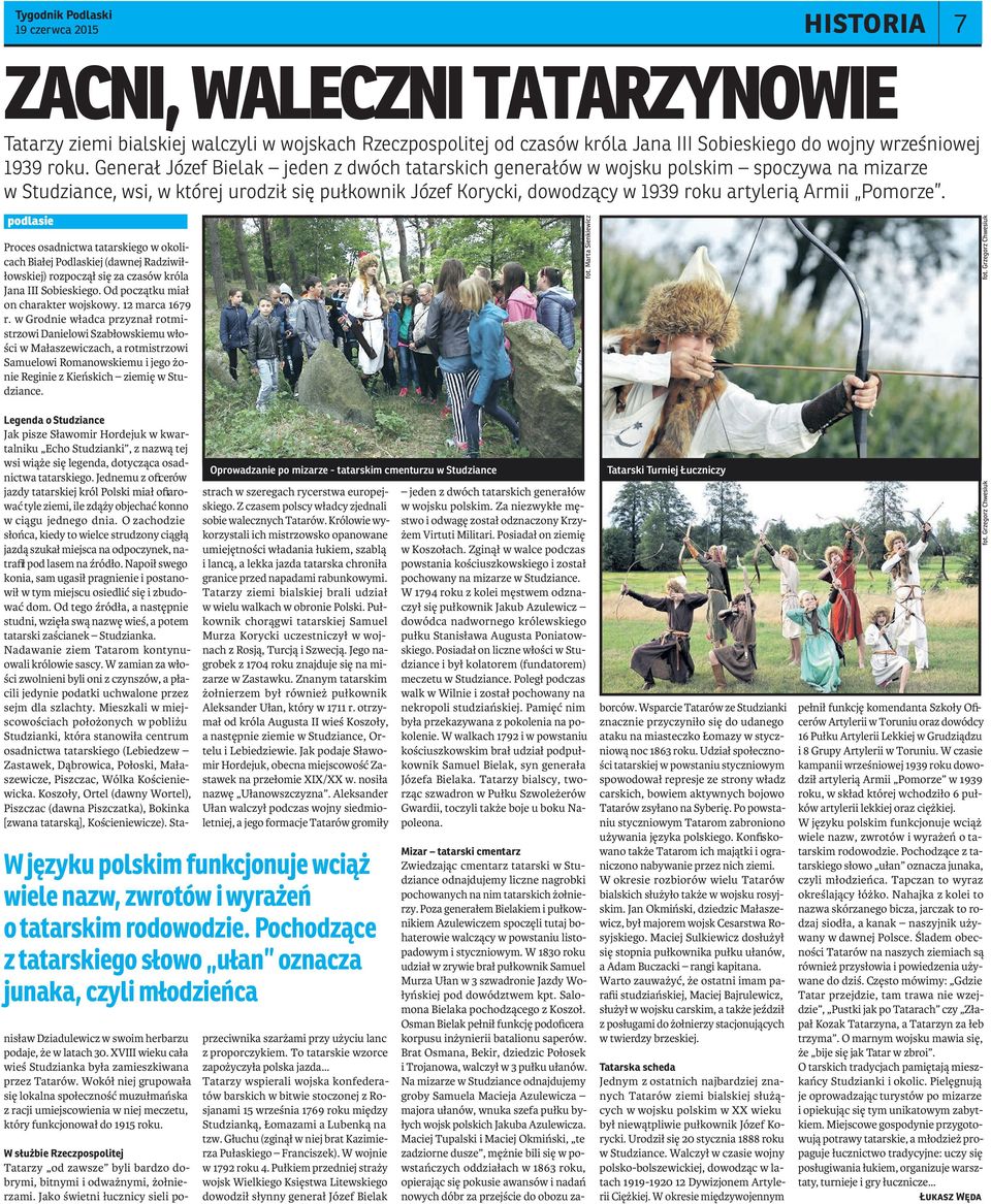Pomorze. podlasie Proces osadnictwa tatarskiego w okolicach Białej Podlaskiej (dawnej Radziwiłłowskiej) rozpoczął się za czasów króla Jana III Sobieskiego. Od początku miał on charakter wojskowy.