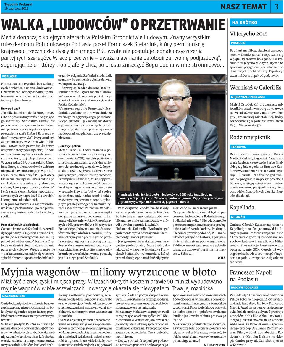 Wręcz przeciwnie uważa ujawnianie patologii za wojnę podjazdową, sugerując, że ci, którzy tropią afery chcą po prostu zniszczyć Bogu ducha winne stronnictwo podlasie Nie ma ostatnio tygodnia bez
