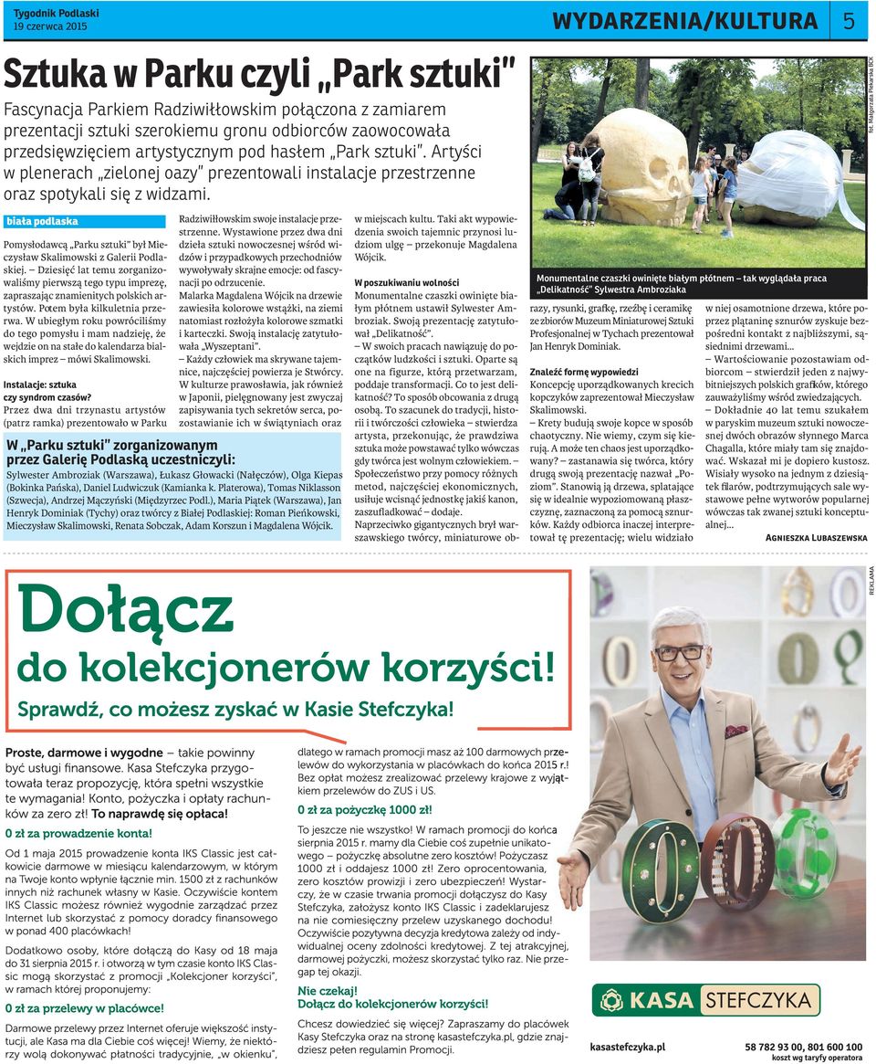 biała podlaska Pomysłodawcą Parku sztuki był Mieczysław Skalimowski z Galerii Podlaskiej. Dziesięć lat temu zorganizowaliśmy pierwszą tego typu imprezę, zapraszając znamienitych polskich artystów.