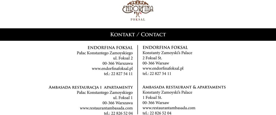 : 22 827 54 11 Ambasada restauracja i apartamenty Pałac Konstantego Zamoyskiego ul. Foksal 1 00-366 Warszawa www.