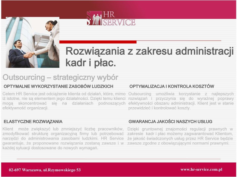 Rozwiązania z zakresu administracji OPTYMALIZACJA I KONTROLA KOSZTÓW Outsourcing umożliwia korzystanie z najlepszych rozwiązań i przyczynia się do wyraźnej poprawy efektywności obszaru administracji.