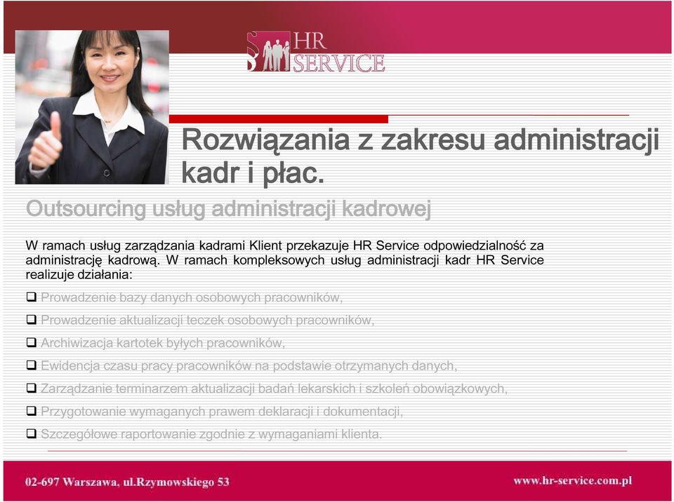 W ramach kompleksowych usług administracji kadr HR Service realizuje działania: Prowadzenie bazy danych osobowych pracowników, Prowadzenie aktualizacji teczek