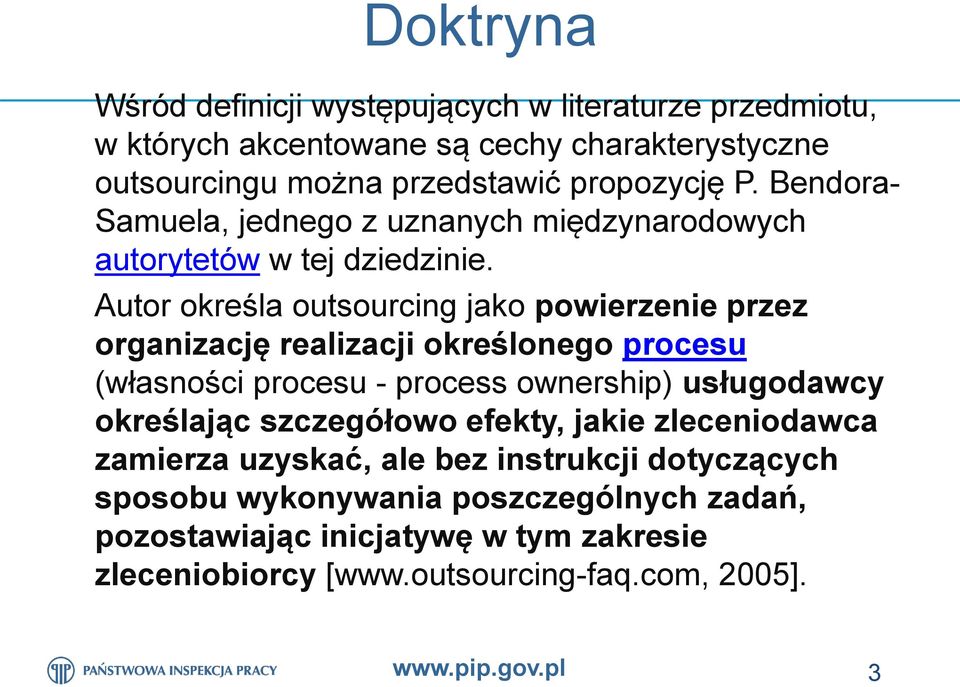 Autor określa outsourcing jako powierzenie przez organizację realizacji określonego procesu (własności procesu - process ownership) usługodawcy określając