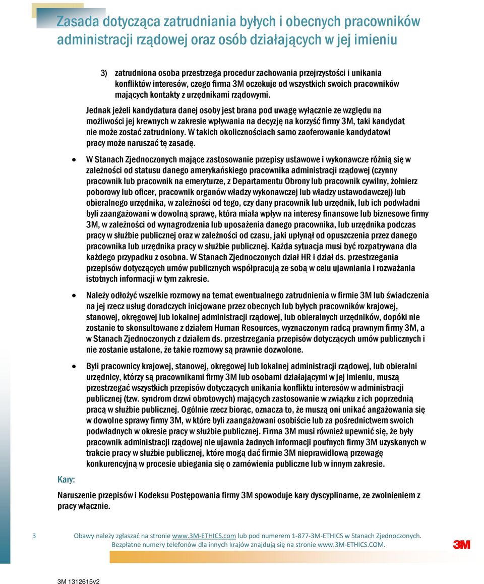 Jednak jeżeli kandydatura danej osoby jest brana pod uwagę wyłącznie ze względu na możliwości jej krewnych w zakresie wpływania na decyzję na korzyść firmy 3M, taki kandydat nie może zostać