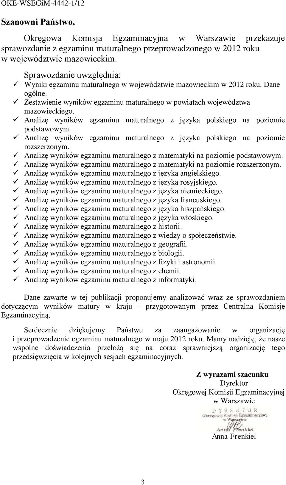 Analizę wyników egzaminu maturalnego z języka polskiego na poziomie podstawowym. Analizę wyników egzaminu maturalnego z języka polskiego na poziomie rozszerzonym.