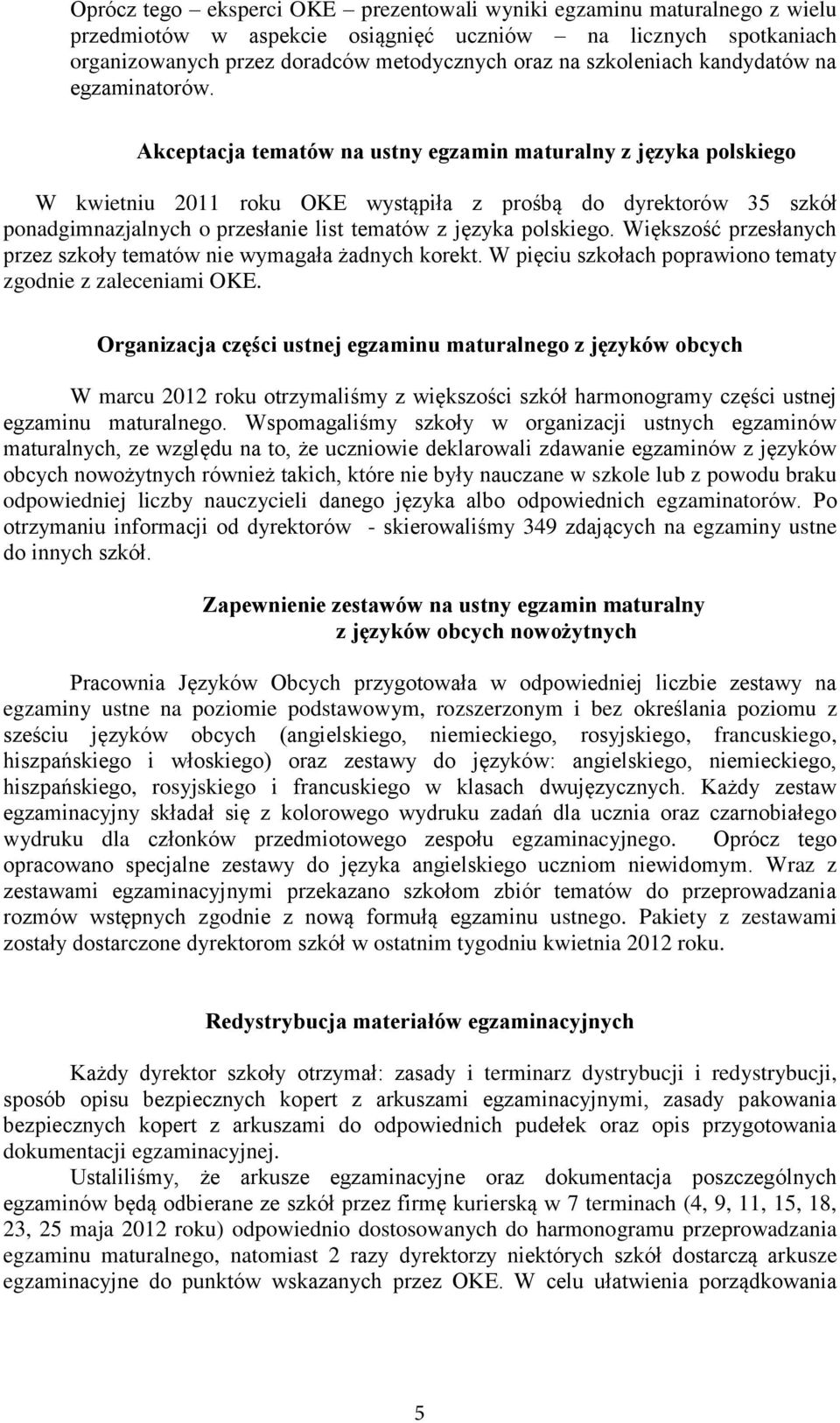 Akceptacja tematów na ustny egzamin maturalny z języka polskiego W kwietniu 2011 roku OKE wystąpiła z prośbą do dyrektorów 35 szkół ponadgimnazjalnych o przesłanie list tematów z języka polskiego.