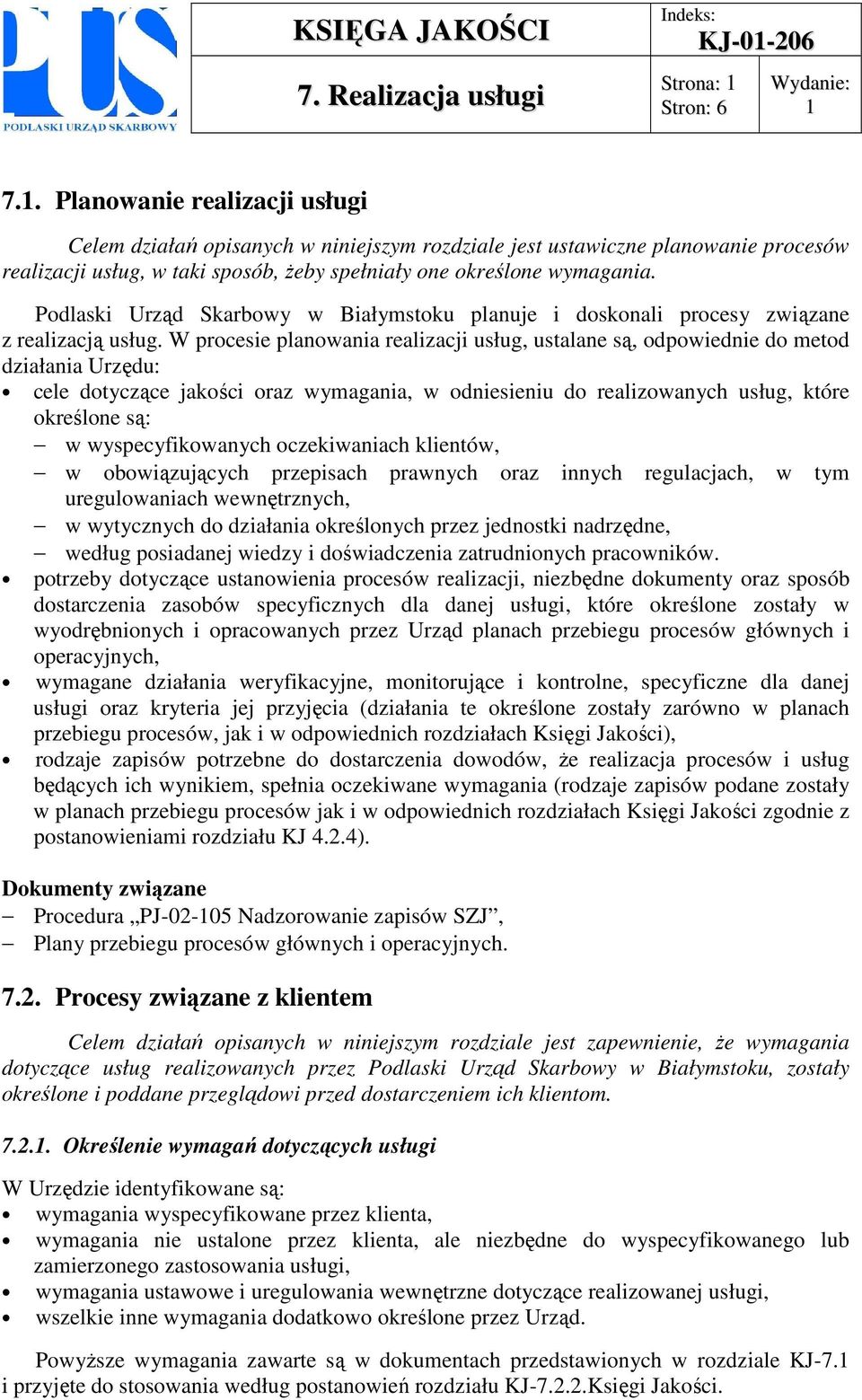 W procesie planowania realizacji usług, ustalane są, odpowiednie do metod działania Urzędu: cele dotyczące jakości oraz wymagania, w odniesieniu do realizowanych usług, które określone są: w