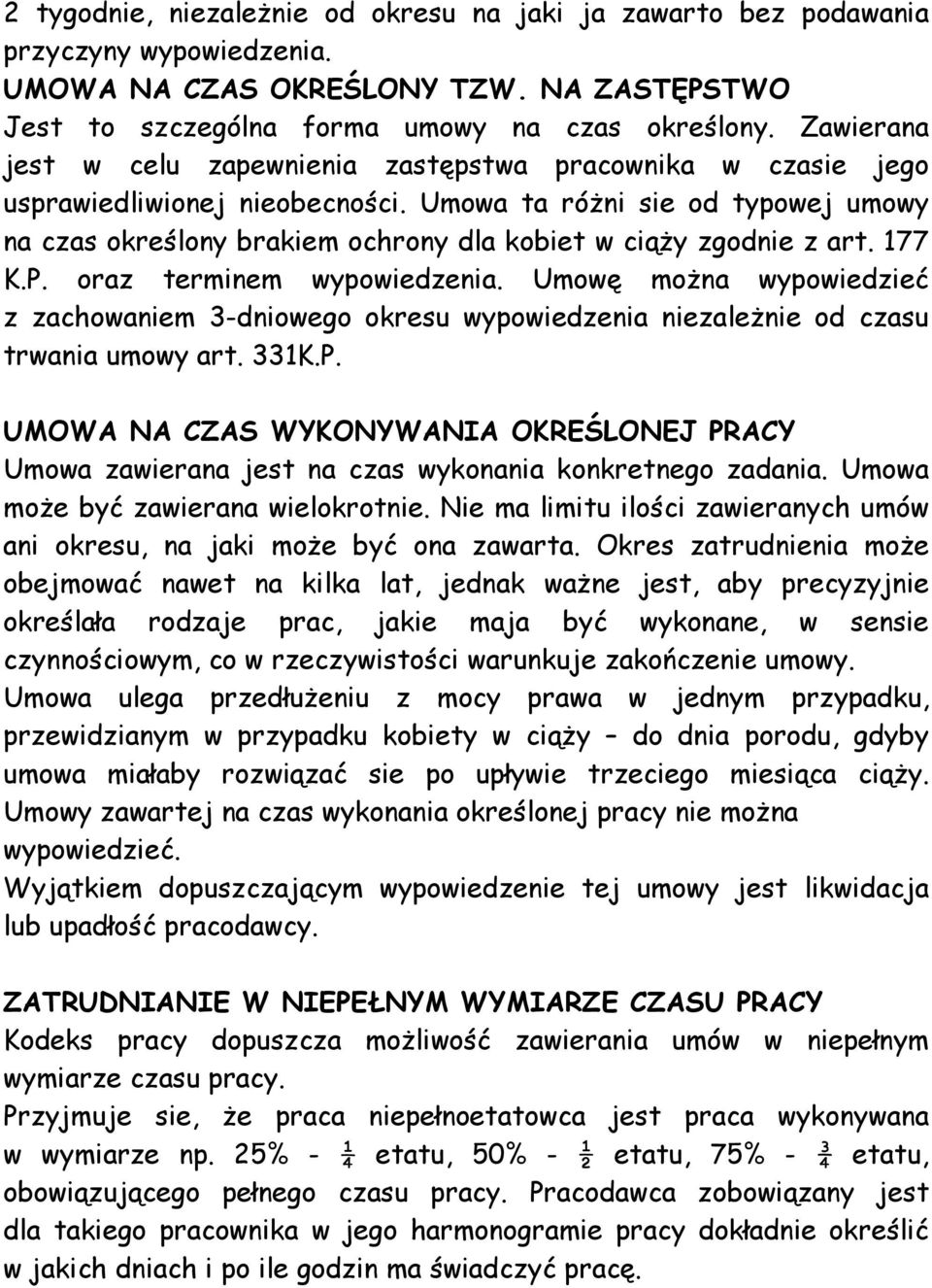 Umowa ta różni sie od typowej umowy na czas określony brakiem ochrony dla kobiet w ciąży zgodnie z art. 177 K.P. oraz terminem wypowiedzenia.