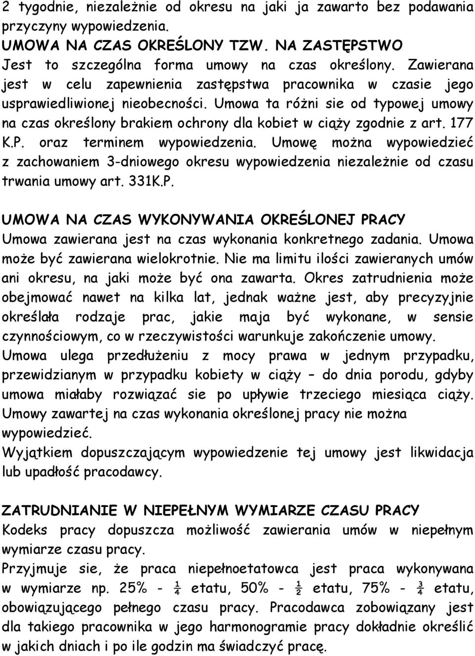 Umowa ta różni sie od typowej umowy na czas określony brakiem ochrony dla kobiet w ciąży zgodnie z art. 177 K.P. oraz terminem wypowiedzenia.