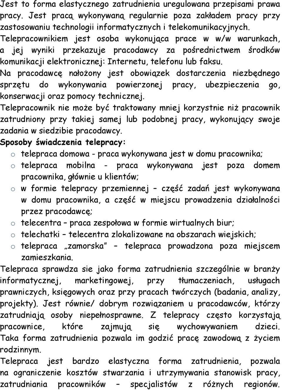 Na pracodawcę nałożony jest obowiązek dostarczenia niezbędnego sprzętu do wykonywania powierzonej pracy, ubezpieczenia go, konserwacji oraz pomocy technicznej.