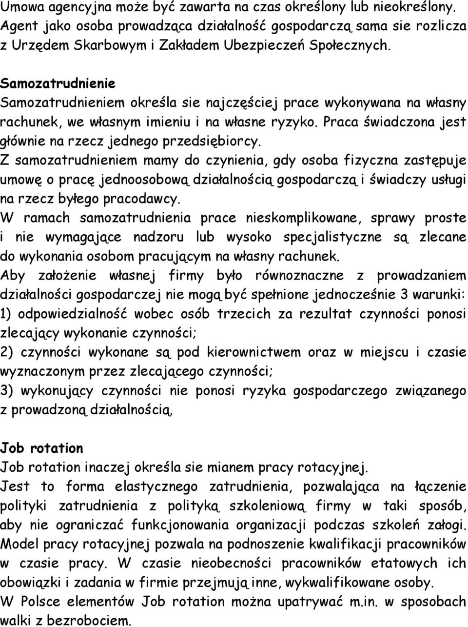 Z samozatrudnieniem mamy do czynienia, gdy osoba fizyczna zastępuje umowę o pracę jednoosobową działalnością gospodarczą i świadczy usługi na rzecz byłego pracodawcy.