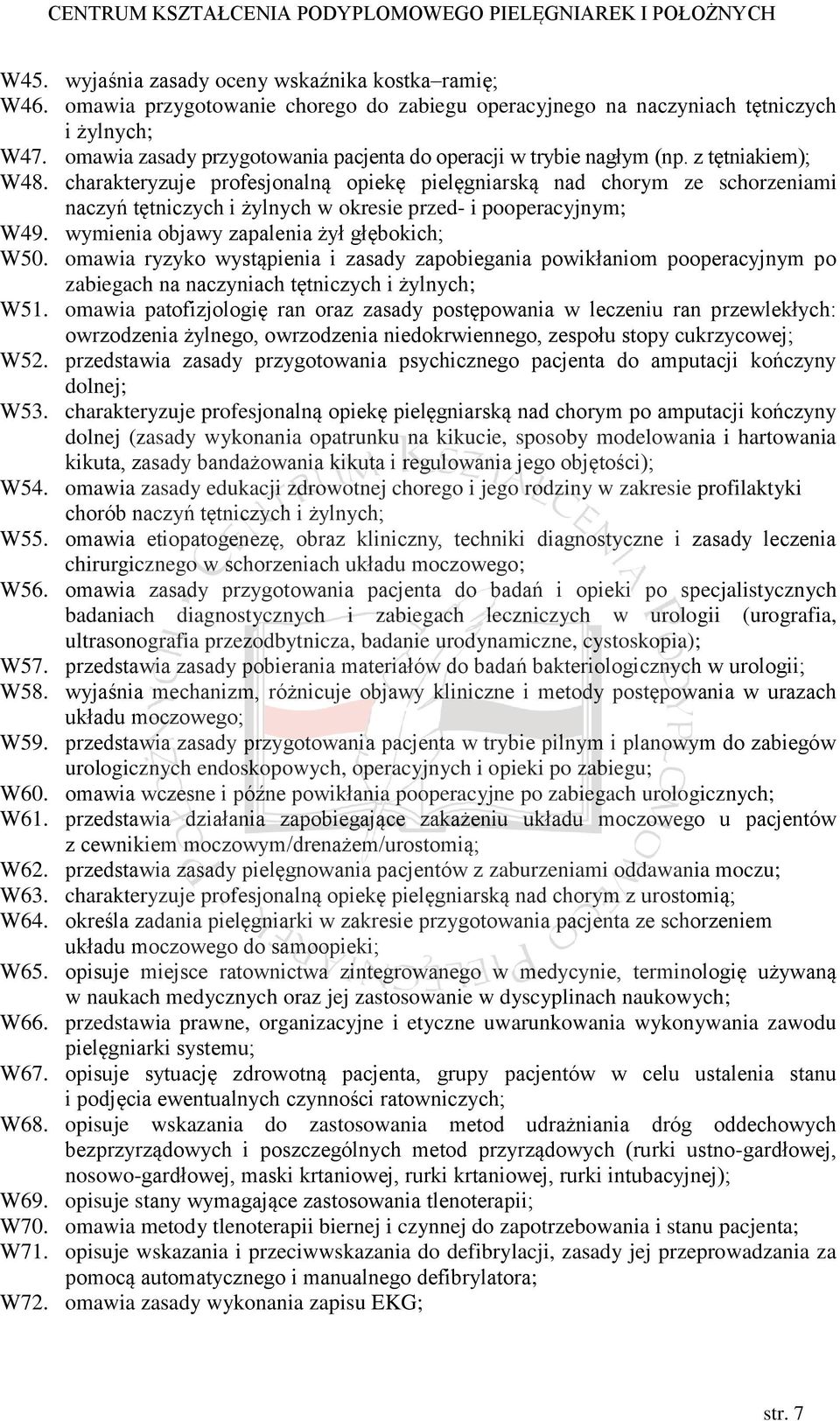 charakteryzuje profesjonalną opiekę pielęgniarską nad chorym ze schorzeniami naczyń tętniczych i żylnych w okresie przed- i pooperacyjnym; W49. wymienia objawy zapalenia żył głębokich; W50.
