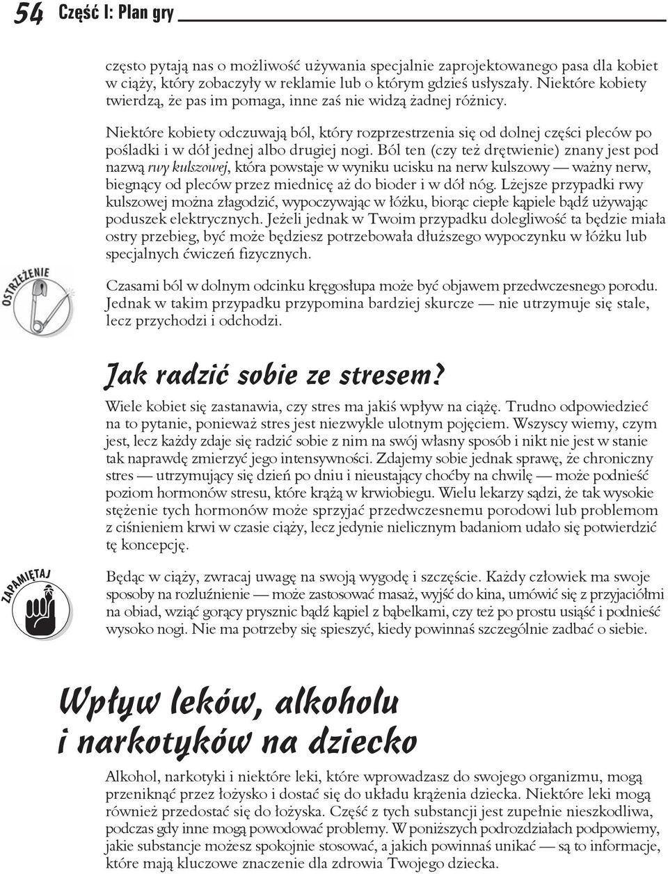 Ból ten (czy te drtwienie) znany jest pod nazw rwy kulszowej, która powstaje w wyniku ucisku na nerw kulszowy wany nerw, biegncy od pleców przez miednic a do bioder i w dó nóg.