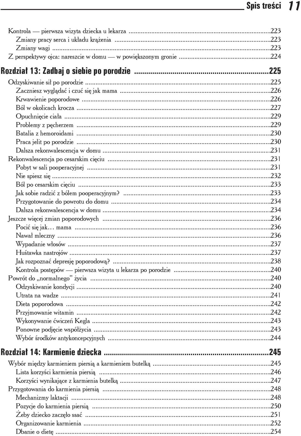 ..229 Problemy z pcherzem...229 Batalia z hemoroidami...230 Praca jelit po porodzie...230 Dalsza rekonwalescencja w domu...231 Rekonwalescencja po cesarskim ciciu...231 Pobyt w sali pooperacyjnej.
