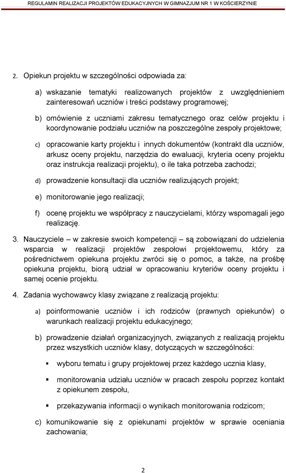 narzędzia do ewaluacji, kryteria oceny projektu oraz instrukcja realizacji projektu), o ile taka potrzeba zachodzi; d) prowadzenie konsultacji dla uczniów realizujących projekt; e) monitorowanie jego