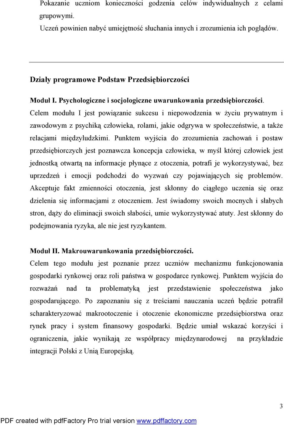 Celem modułu I jest powiązanie sukcesu i niepowodzenia w życiu prywatnym i zawodowym z psychiką człowieka, rolami, jakie odgrywa w społeczeństwie, a także relacjami międzyludzkimi.