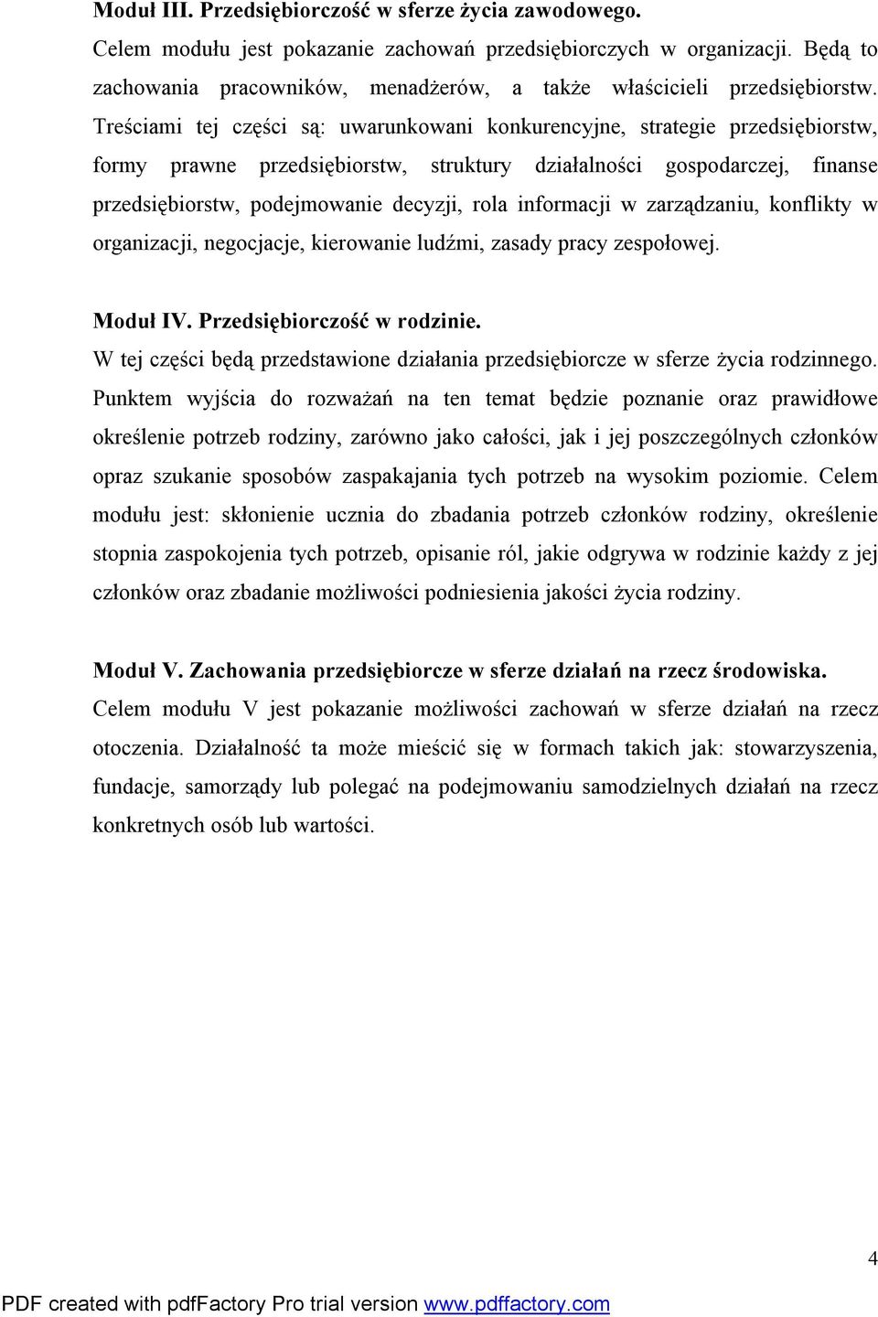 Treściami tej części są: uwarunkowani konkurencyjne, strategie przedsiębiorstw, formy prawne przedsiębiorstw, struktury działalności gospodarczej, finanse przedsiębiorstw, podejmowanie decyzji, rola