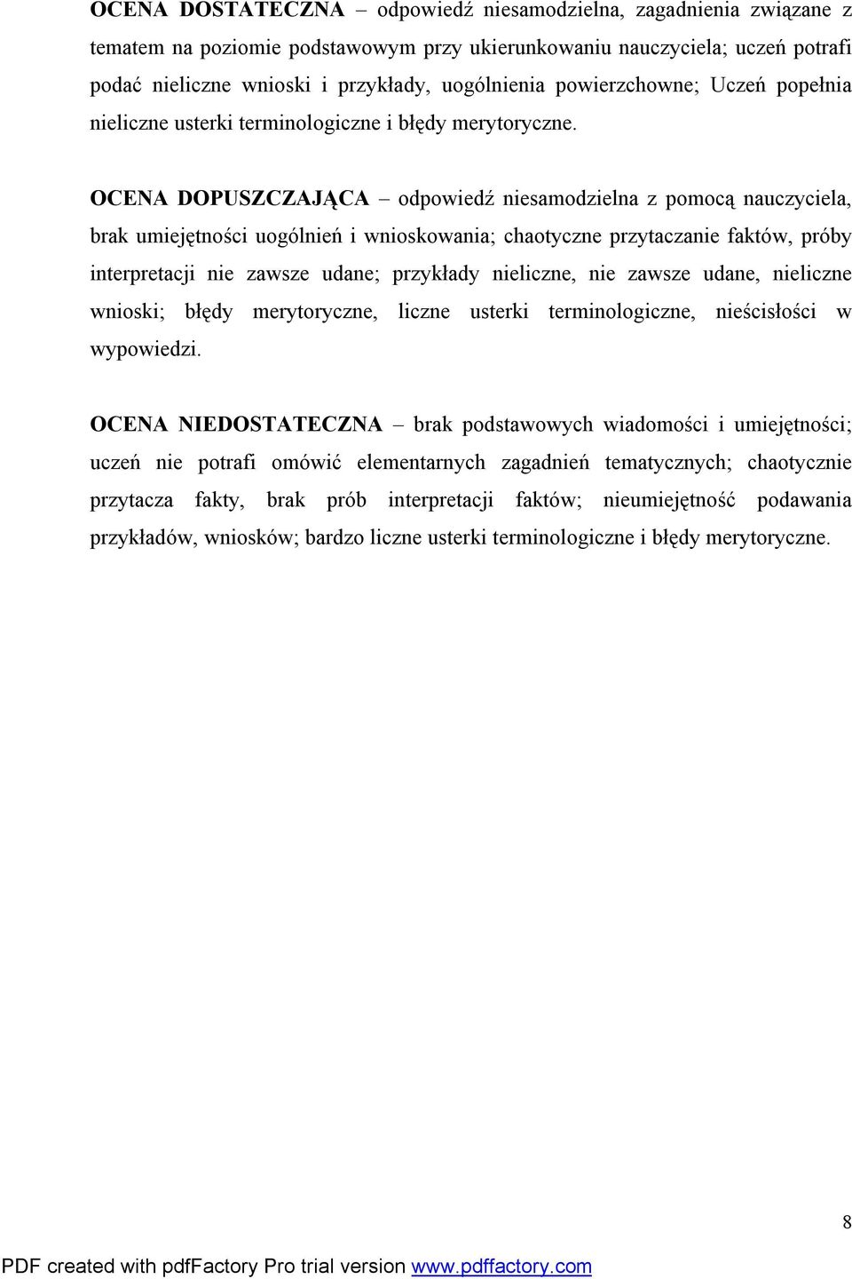 OCENA DOPUSZCZAJĄCA odpowiedź niesamodzielna z pomocą nauczyciela, brak umiejętności uogólnień i wnioskowania; chaotyczne przytaczanie faktów, próby interpretacji nie zawsze udane; przykłady