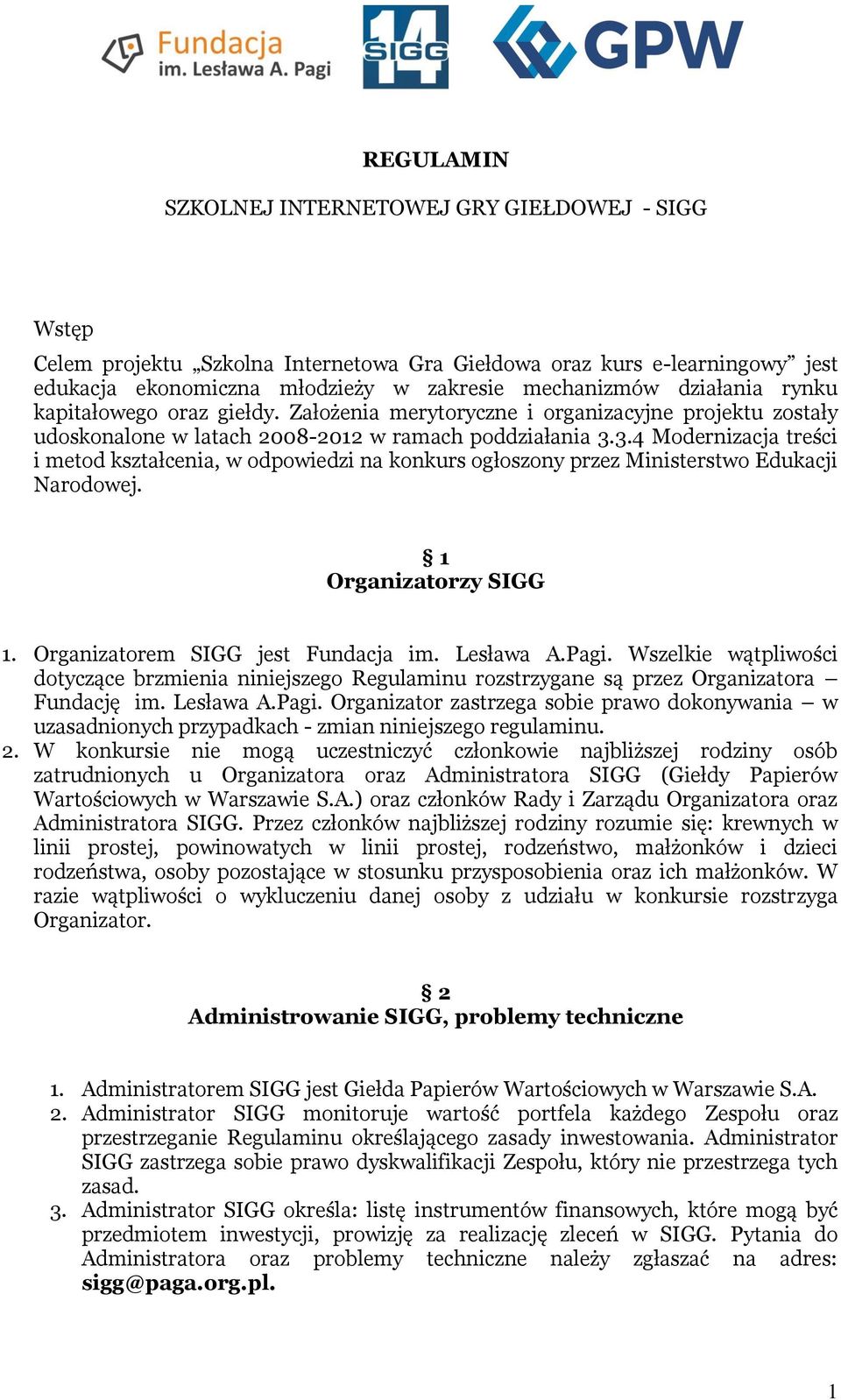 3.4 Modernizacja treści i metod kształcenia, w odpowiedzi na konkurs ogłoszony przez Ministerstwo Edukacji Narodowej. 1 Organizatorzy SIGG 1. Organizatorem SIGG jest Fundacja im. Lesława A.Pagi.