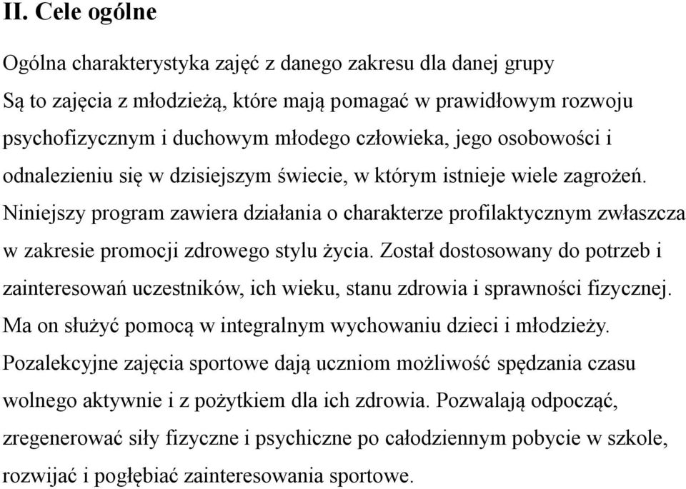 Niniejszy program zawiera działania o charakterze profilaktycznym zwłaszcza w zakresie promocji zdrowego stylu życia.