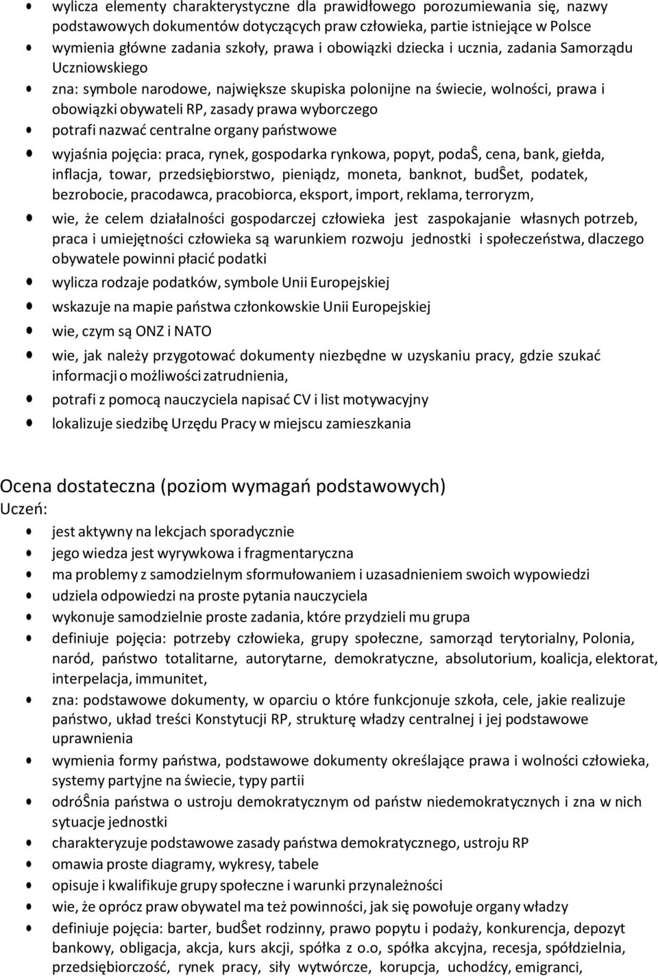 nazwać centralne organy państwowe wyjaśnia pojęcia: praca, rynek, gospodarka rynkowa, popyt, podaŝ, cena, bank, giełda, inflacja, towar, przedsiębiorstwo, pieniądz, moneta, banknot, budŝet, podatek,