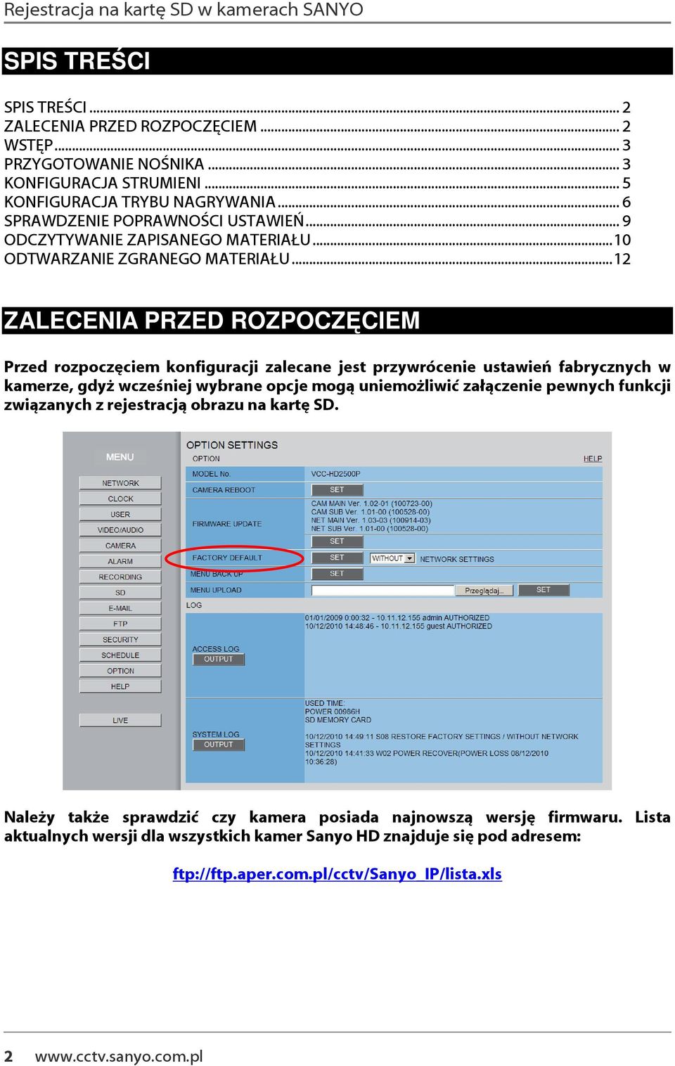 ..12 ZALECENIA PRZED ROZPOCZĘCIEM Przed rozpoczęciem konfiguracji zalecane jest przywrócenie ustawień fabrycznych w kamerze, gdyż wcześniej wybrane opcje mogą uniemożliwić załączenie pewnych