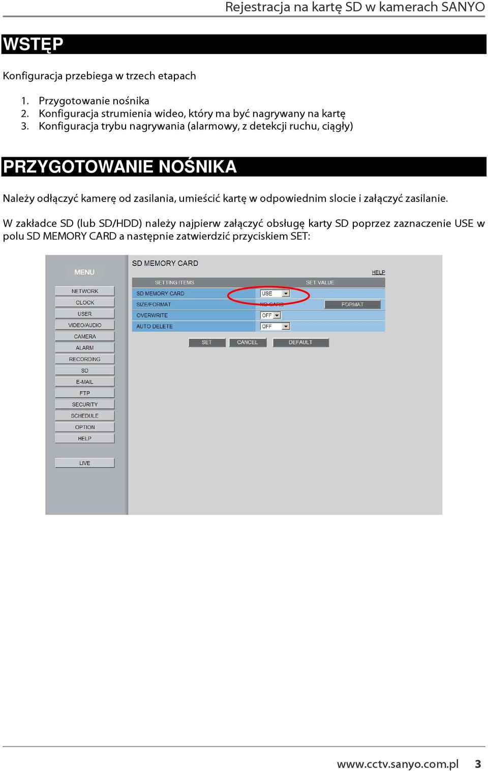 Konfiguracja trybu nagrywania (alarmowy, z detekcji ruchu, ciągły) PRZYGOTOWANIE NOŚNIKA Należy odłączyć kamerę od zasilania, umieścić