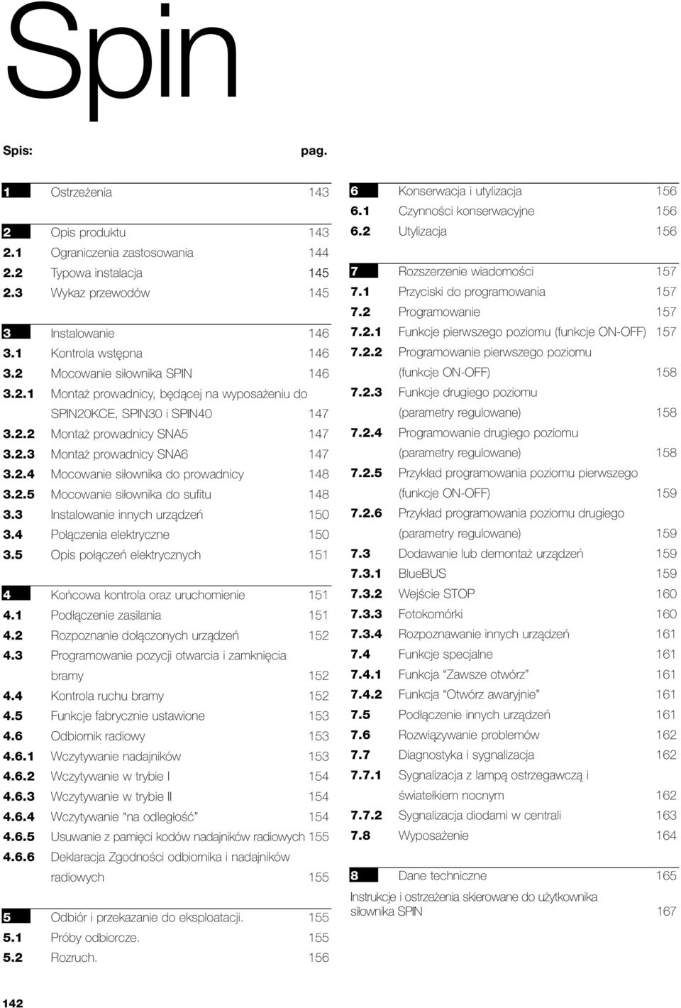 2.5 Mocowanie siłownika do sufitu 148 3.3 Instalowanie innych urządzeń 150 3.4 Połączenia elektryczne 150 3.5 Opis połączeń elektrycznych 151 4 Końcowa kontrola oraz uruchomienie 151 4.