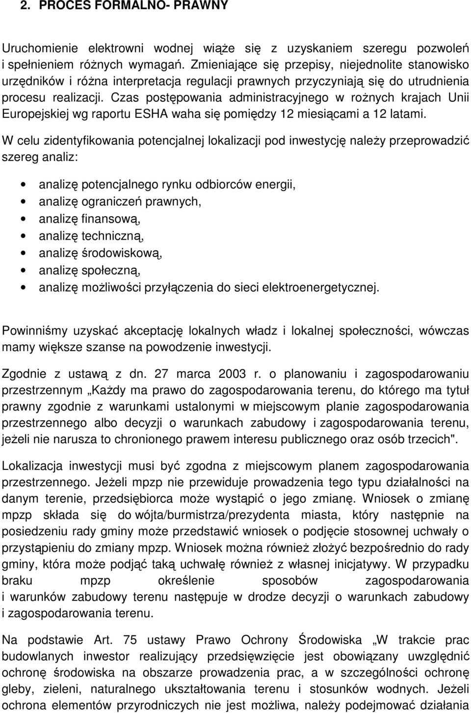 Czas postępowania administracyjnego w roŝnych krajach Unii Europejskiej wg raportu ESHA waha się pomiędzy 12 miesiącami a 12 latami.
