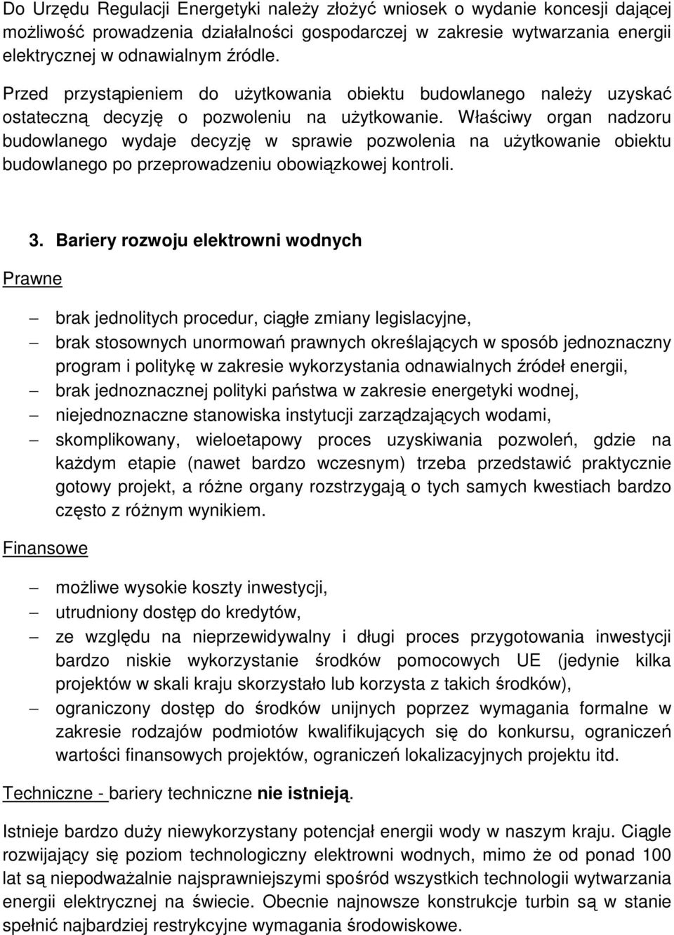 Właściwy organ nadzoru budowlanego wydaje decyzję w sprawie pozwolenia na uŝytkowanie obiektu budowlanego po przeprowadzeniu obowiązkowej kontroli. 3.