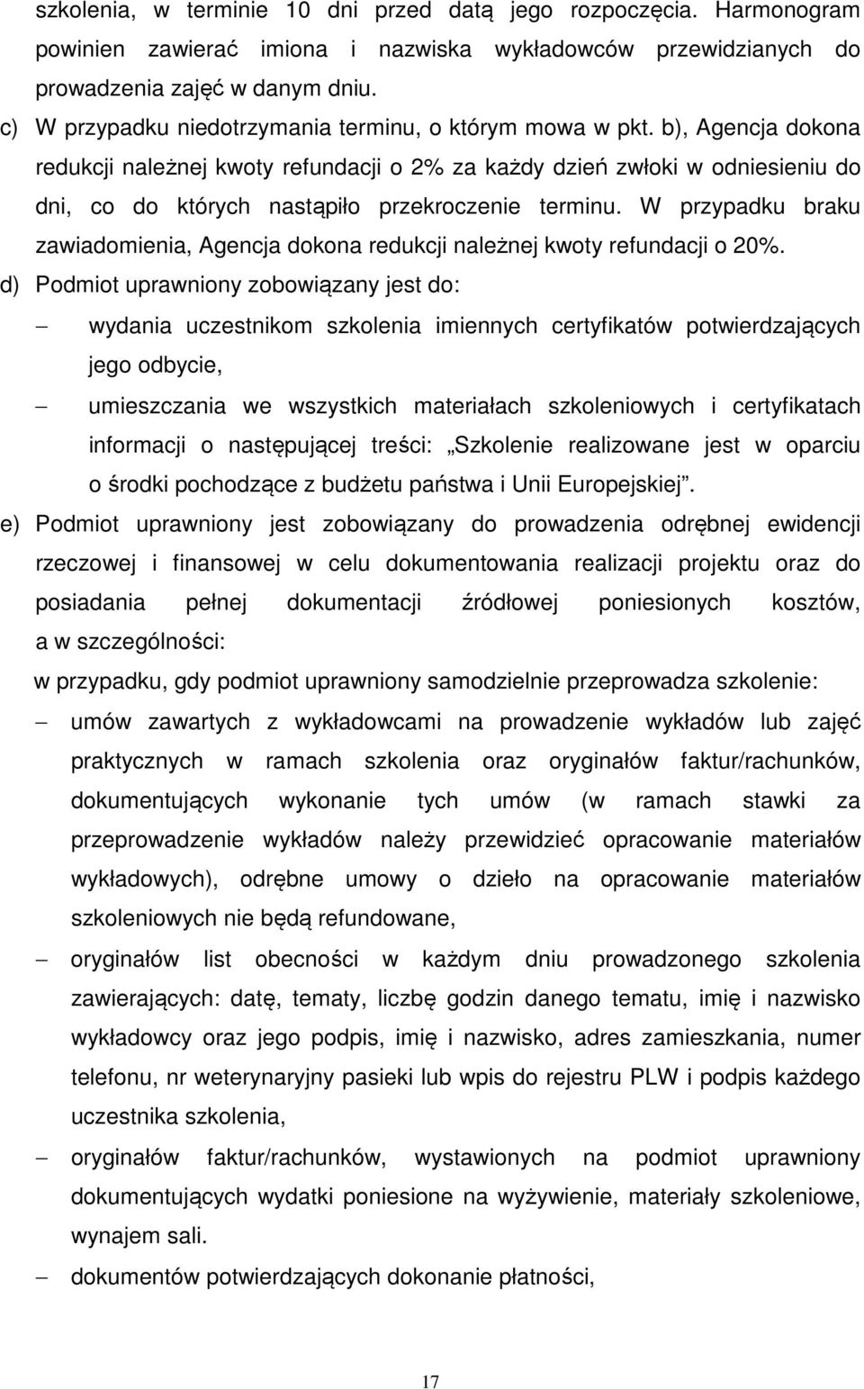 b), Agencja dokona redukcji należnej kwoty refundacji o 2% za każdy dzień zwłoki w odniesieniu do dni, co do których nastąpiło przekroczenie terminu.