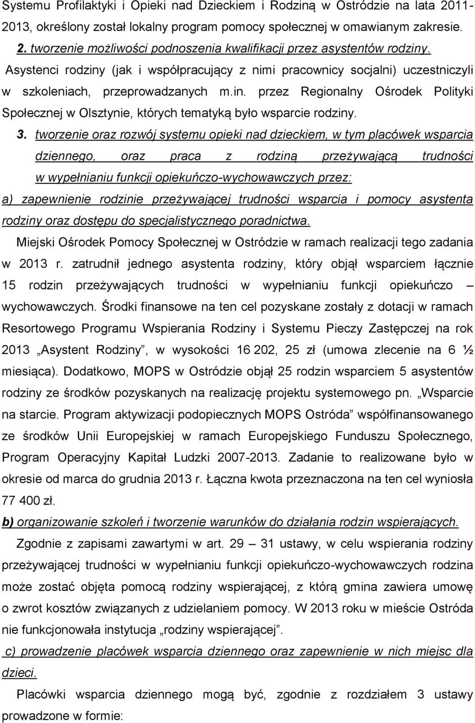 3. tworzenie oraz rozwój systemu opieki nad dzieckiem, w tym placówek wsparcia dziennego, oraz praca z rodziną przeżywającą trudności w wypełnianiu funkcji opiekuńczo-wychowawczych przez: a)