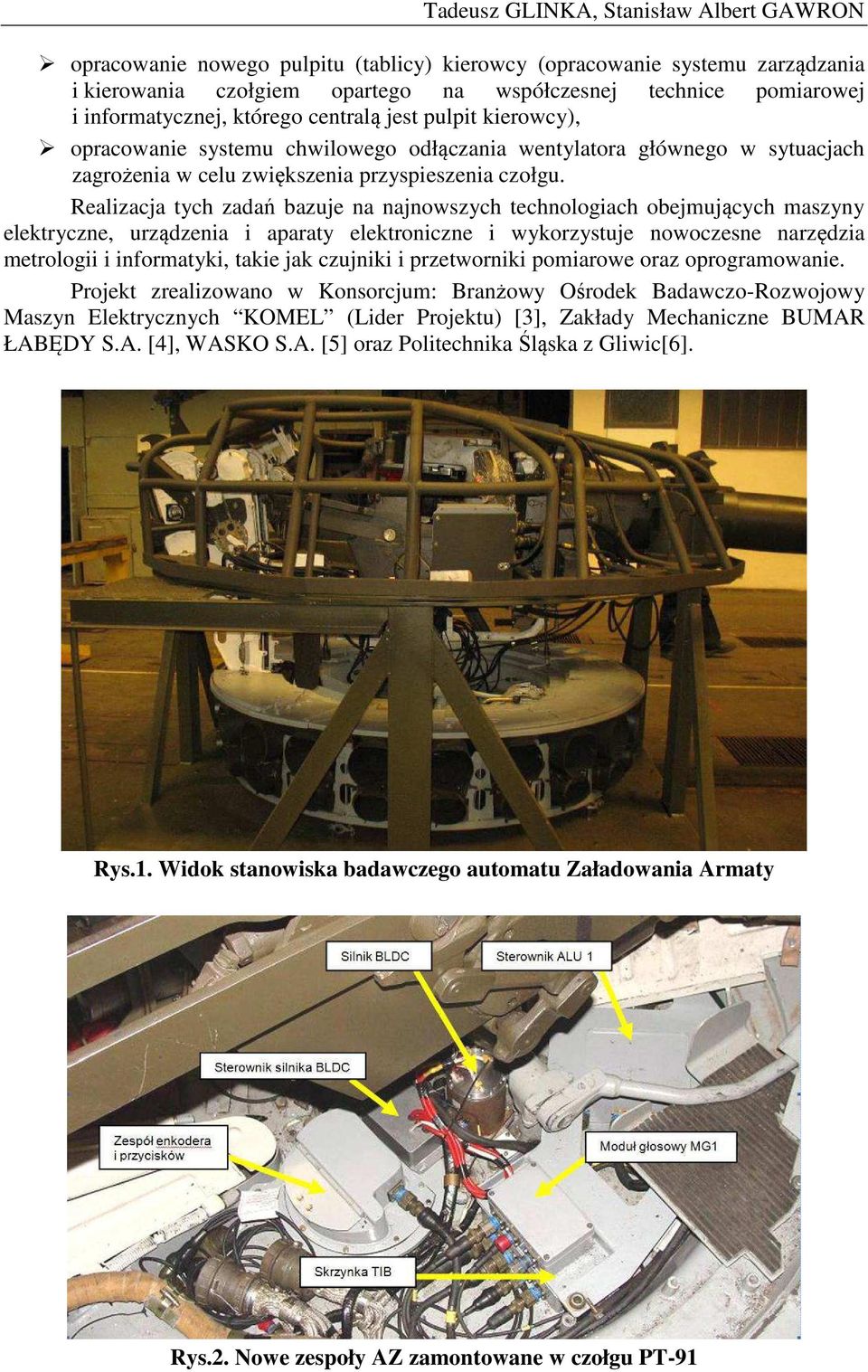 Realizacja tych zadań bazuje na najnowszych technologiach obejmujących maszyny elektryczne, urządzenia i aparaty elektroniczne i wykorzystuje nowoczesne narzędzia metrologii i informatyki, takie jak