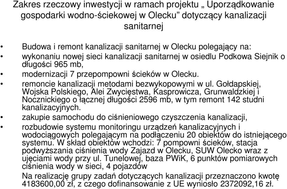 Gołdapskiej, Wojska Polskiego, Alei Zwycięstwa, Kasprowicza, Grunwaldzkiej i Nocznickiego o łącznej długości 2596 mb, w tym remont 142 studni kanalizacyjnych.