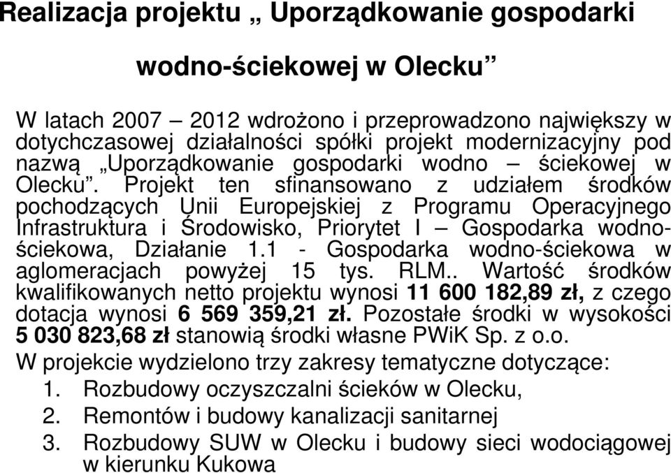 Projekt ten sfinansowano z udziałem środków pochodzących Unii Europejskiej z Programu Operacyjnego Infrastruktura i Środowisko, Priorytet I Gospodarka wodnościekowa, Działanie 1.