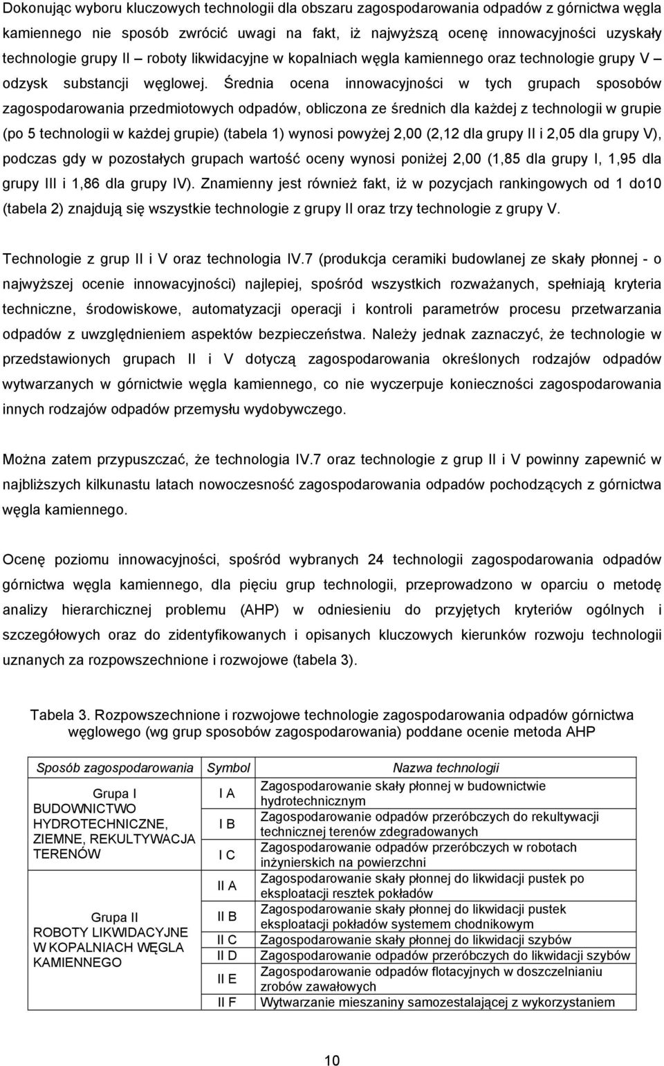 Średnia ocena innowacyjności w tych grupach sposobów zagospodarowania przedmiotowych odpadów, obliczona ze średnich dla każdej z technologii w grupie (po 5 technologii w każdej grupie) (tabela 1)