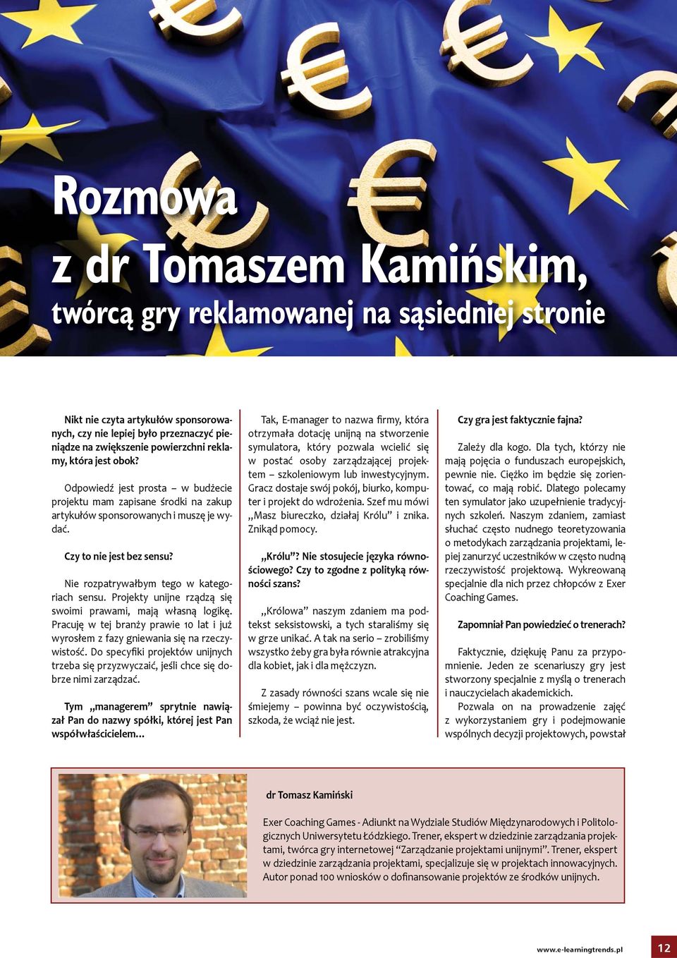 Ni rozpatrywałbym tgo w katgoriach snsu. Projkty unijn rządzą się swoimi prawami, mają własną logikę. Pracuję w tj branży prawi 10 lat i już wyrosłm z fazy gniwania się na rzczywistość.